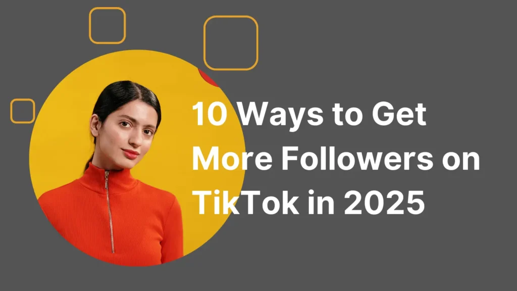 10 Ways to Get More Followers on TikTok in 2025 InstaFame.pk