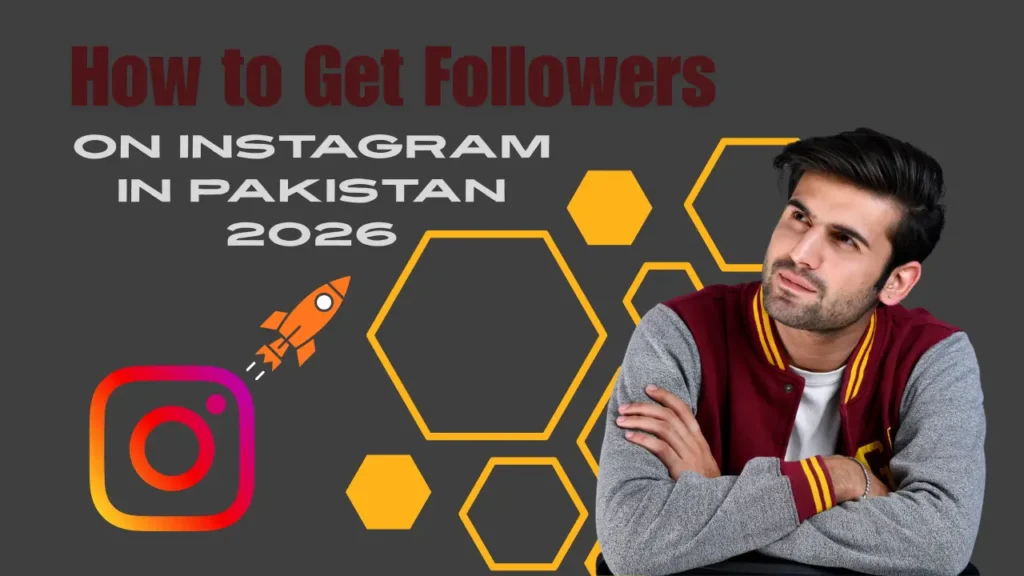 How to Get Followers on Instagram in Pakistan 2026